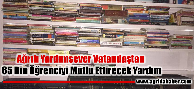 Ağrılı Yardımsever Vatandaştan  65 Bin Öğrenciyi Mutlu Ettirecek Yardım