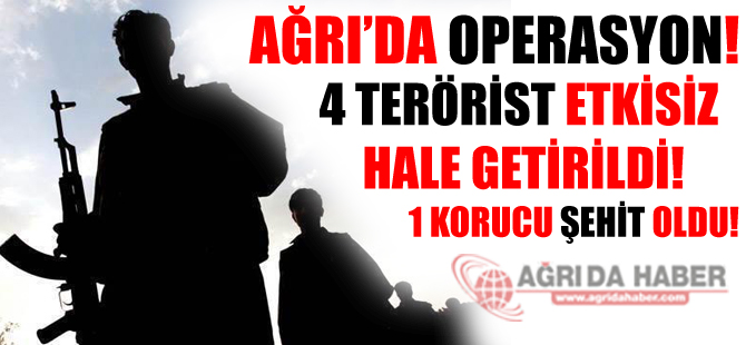 Ağrı'da Terör Operasyonu ; 1 Korucu Şehit Oldu