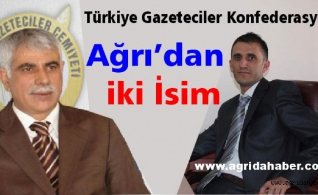 TÜRKİYE GAZETECİLER KONFEDERASYONUNA AĞRIDAN 2 İSİM