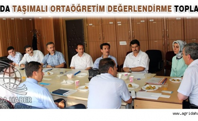 AĞRIDA TAŞIMALI ORTAÖĞRETİM DEĞERLENDİRME TOPLANTISI