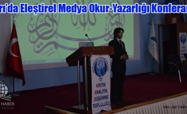Ağrıda Eleştirel Medya Okur-Yazarlığı Konferansı
