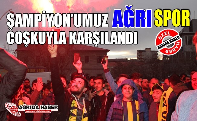 Şampiyon Ağrı 1970 Spor Coşkuyla Karşılandı