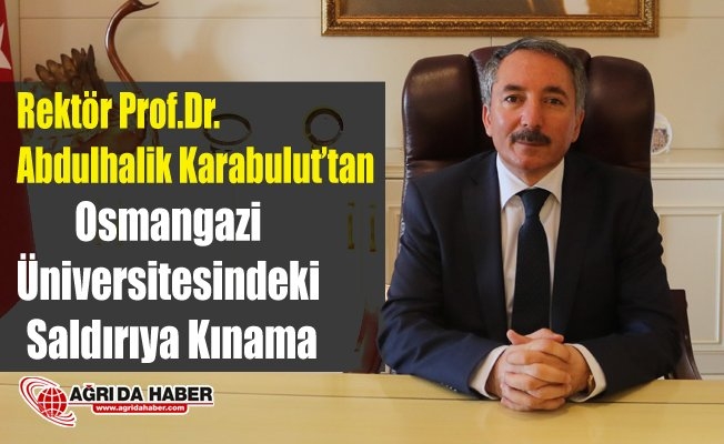 Prof.Dr. Abdulhalik Karabulut Eskişehir Osmangazi Üniversitesindeki Saldırıyı kınadı