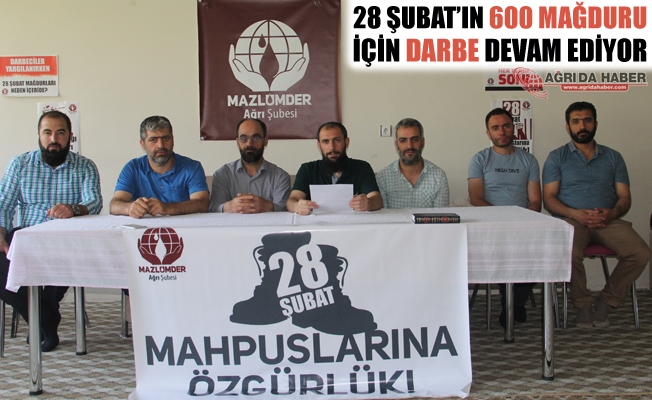 Mazlumder Ağrı; 28 Şubat#39;ın 600 Mağduru İçin Darbe Devam Ediyor!