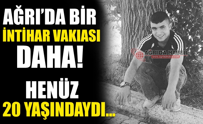 Ağrı#039;da Bir İntihar Vakıası Daha! 20 Yaşında ki Genç Yaşamına Son Verdi!