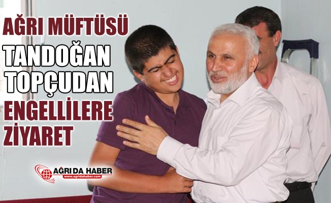 Ağrı Müftüsü Tandoğan Topçudan Engellilere ziyaret
