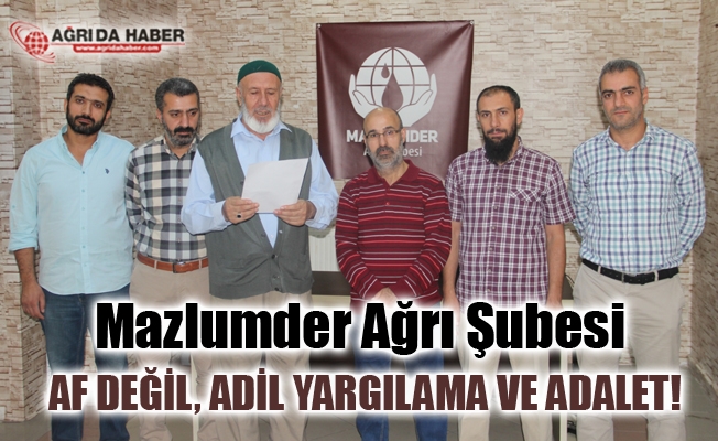 Mazlumder Ağrı Şubesi; Af değil, adil yargılama ve adalet istiyoruz