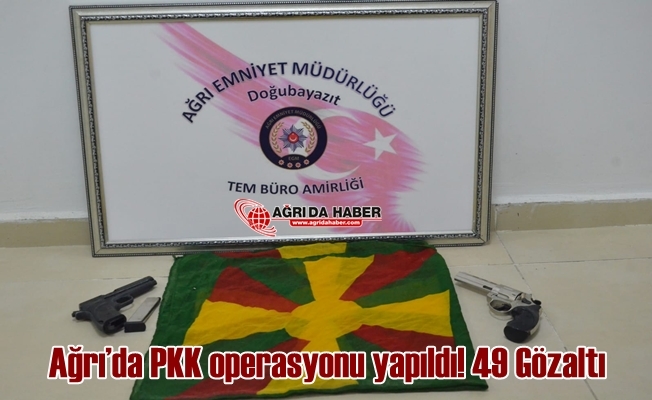 Ağrıda PKK Operasyonu Gerçekleşti 49 Kişi Gözaltına Alındı