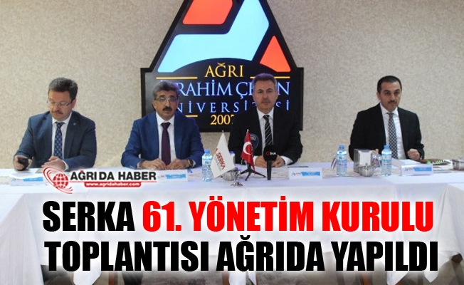 SERKA 61. Yönetim Kurulu Toplantısı Ağrı#39;da Yapıldı