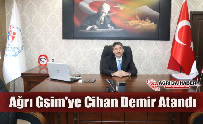 Ağrı GSİM#039;e Cihan Demir Atandı