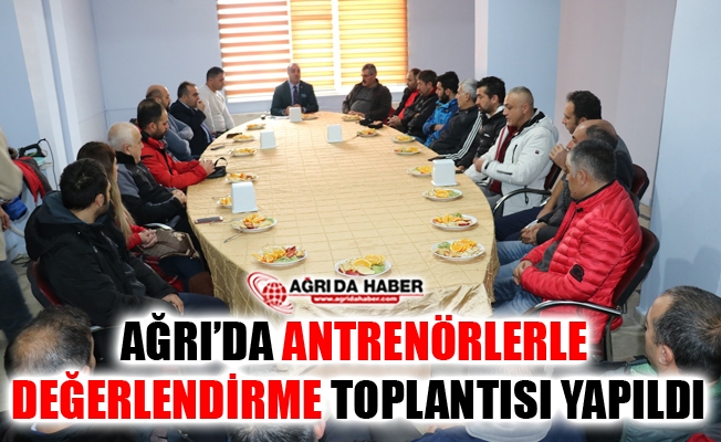 Ağrı#039;da Antrenörlerle Değerlendirme Toplantısı Yapıldı