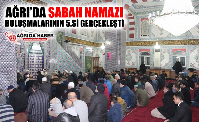 Ağrı#039;da Sabah Namazı Buluşmalarının 5.si Gerçekleşti