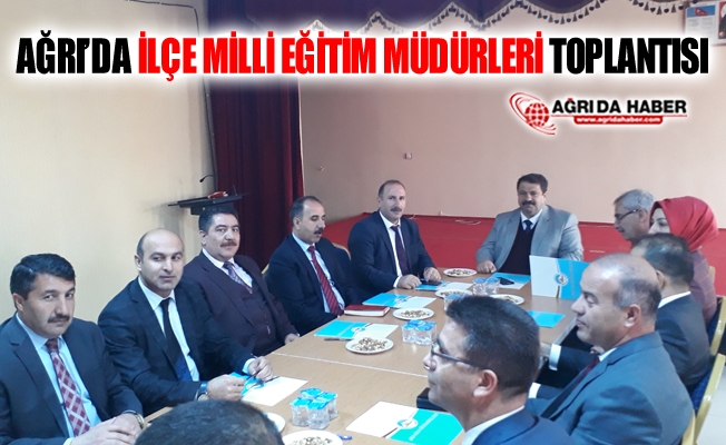 Ağrı#039;da İlçe Milli Eğitim Müdürleri Toplantısı Yapıldı
