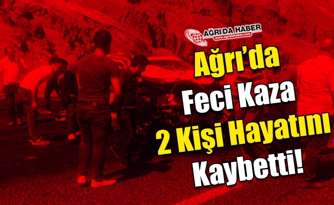 Ağrı#039;da Feci Kaza 2 kişi Hayatını Kaybetti 2 kişide Yaralandı