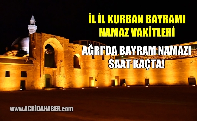 Ağrı#039;da Kurban Bayramı Namazı Saat Kaçta! İl İl Bayram Namazı saatleri