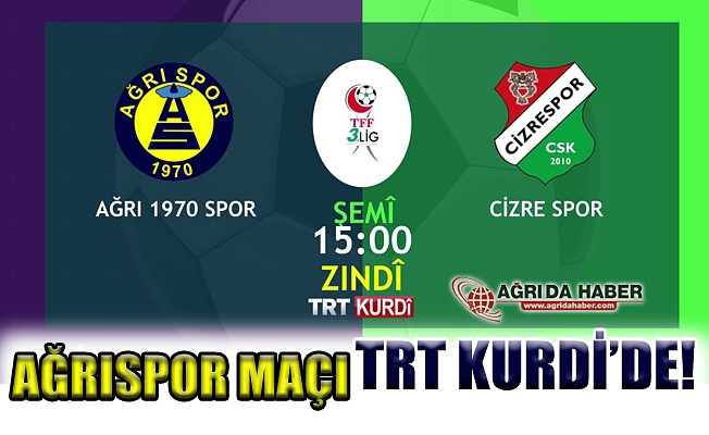 Ağrı 1970 Spor Cizre Spor Karşılaşması TRT Kurdi#039;de Canlı Yayınlanacak!