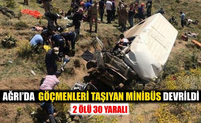 Ağrı#039;da Göçmenleri Taşıyan Minibüs Devrildi! 2 Ölü 30 Yaralı!