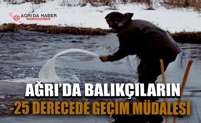 Ağrılı Balıkçılar Eksi 25 Derecede Geçimlerini Yapmaya çalışıyor