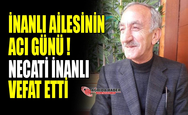 İnanlı Ailesinin Acı Günü! Necati İnanlı Vefat Etti