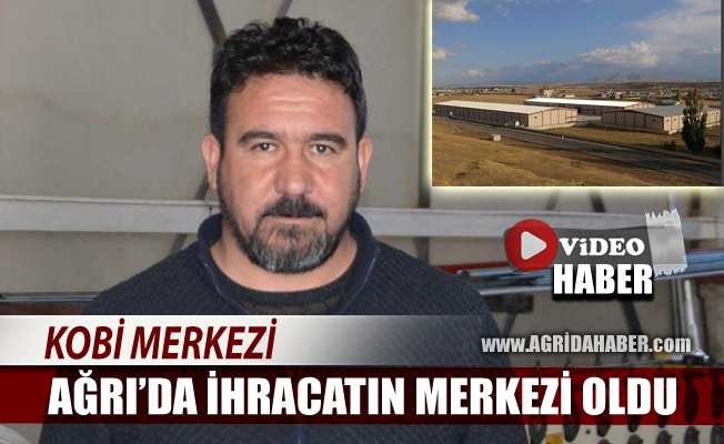 Ağrı#039;da Kurulan KOBİ Merkezi ihracat merkezi oldu