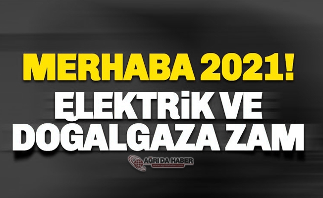 2021 Yılının ilk zammı Doğalgaz ve Elektriğe