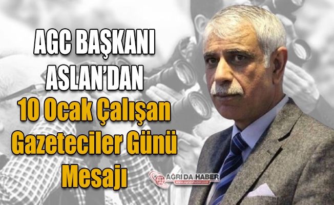 AGC Başkanı Aleattin Aslandan 10 Ocak Çalışan Gazeteciler Günü Mesajı