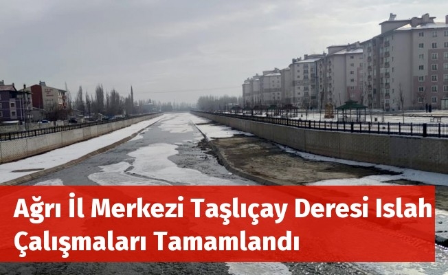 Ağrı İl Merkezi Taşlıçay Deresi Islah Çalışmaları Tamamlandı