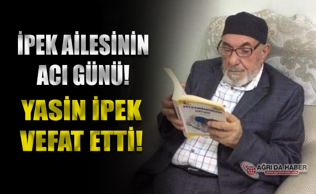 İpek Ailesinin Acı Günü! Yasin İpek Vefat Etti!