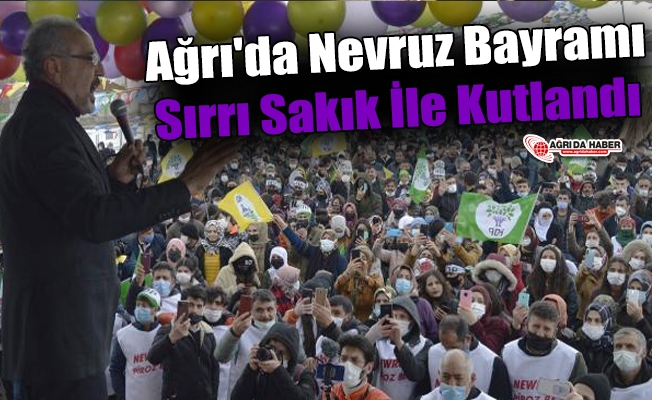 Ağrı#039;da Nevruz Bayramı Sırrı Sakık İle Kutlandı