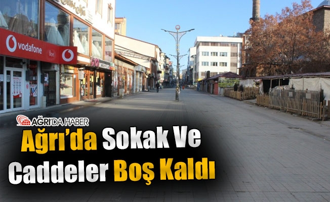 Ağrı#039;da Sokaklar ve Caddeler Boş Kaldı