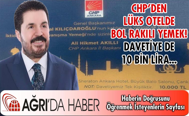 CHP#039;DEN LÜKS OTELDE BOL RAKILI YEMEK! DAVETİYE DE 10 BİN LİRA...