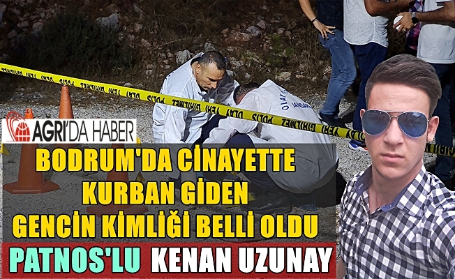 Bodrum#039;da bulunan cesedin 20 yaşındaki Ağrı Patnos doğumlu Kenan Uzunay olduğu tespit edildi!