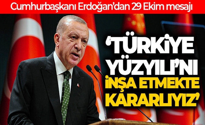 Cumhurbaşkanı Erdoğan: #039;Türkiye Yüzyılı”nı inşa etmekte kararlıyız#039;