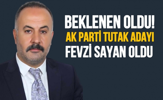 Tutakta beklenen oldu! AK Parti Fevzi Sayanı Belediye Başkan adayı gösterdi