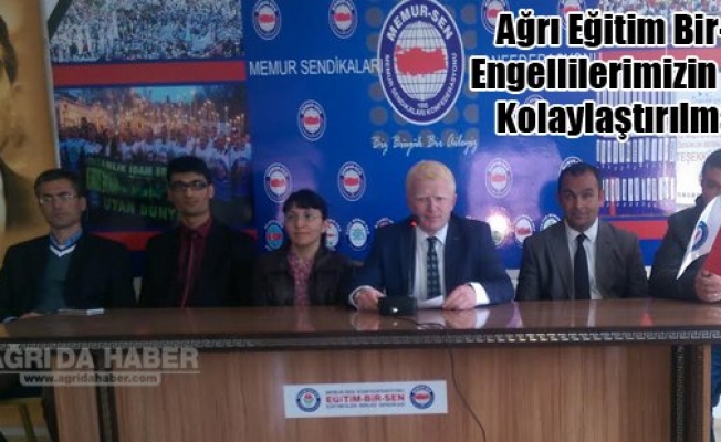 Ağrı Eğitim Bir-Sen; Engellilerimizin Hayatı Kolaylaştırılmalıdır