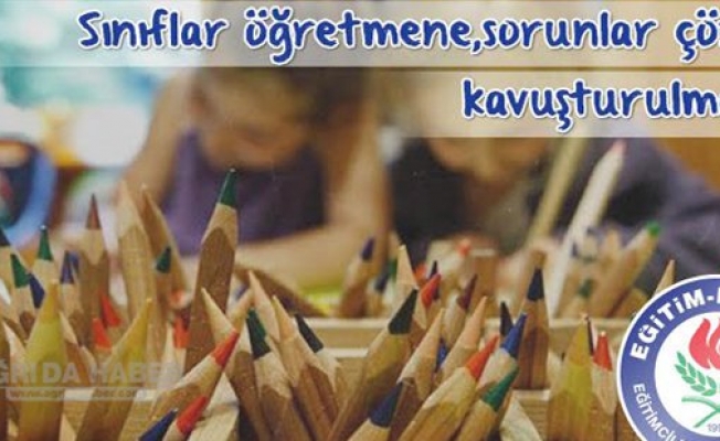 Sınıflar Öğretmene, Sorunlar Çözüme Kavuşturulmalıdır