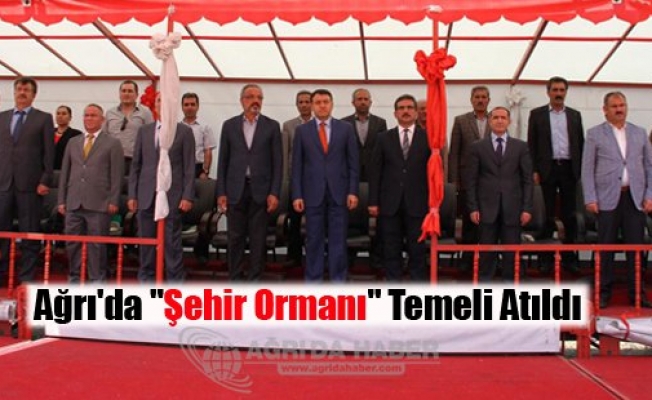 Ağrıda Şehir Ormanı temeli atıldı