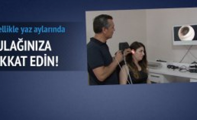 Yaz aylarında kulaklara dikkat