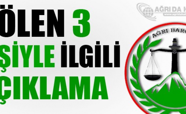 Ağrı Barosu ölen 3 kişi ile ilgili açıklama yaptı
