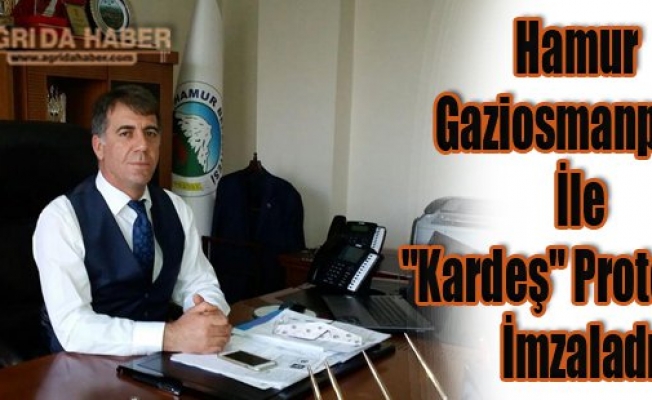Hamur Gaziosmanpaşa İle Kardeş Protokolü İmzaladı