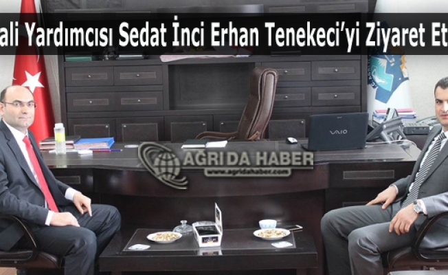 Vali Yardımcısı Sedat İnci Erhan Tenekeciyi Ziyaret Etti
