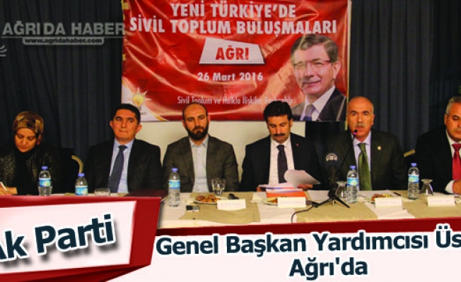 Ak Parti Genel Başkan Yardımcısı Üstün Ağrıda