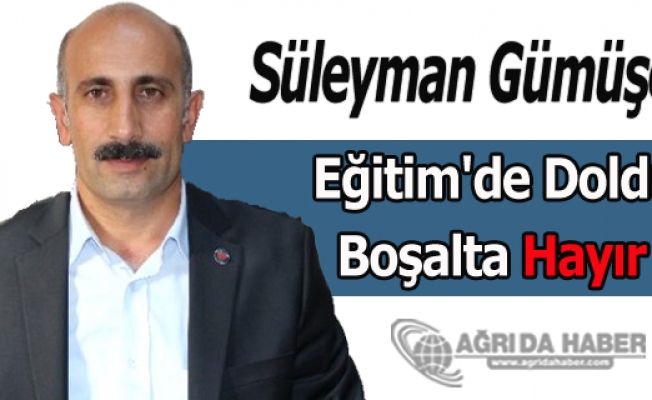 Süleyman Gümüşer Eğitimde Doldur-Boşalta Hayır !