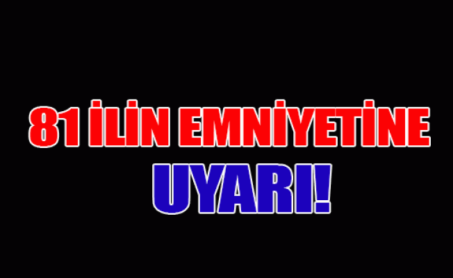 81 İlin Emniyetine Uyarı: Pkk Ve Aleviler Kışkırtılabilir