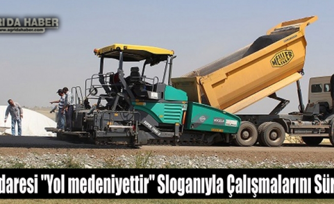 Ağrı İl Özel İdaresi Yol medeniyettir Sloganıyla Çalışmalarını Sürdürüyor