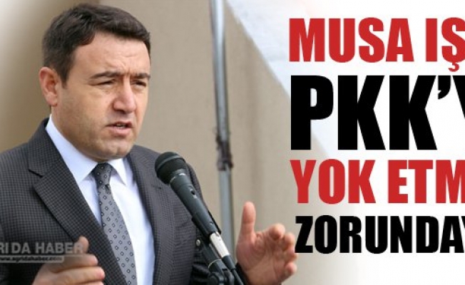 Musa Işın PKKyı Bitirmek Zorundayız!
