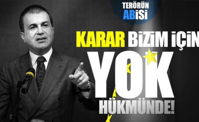 Bakan Ömer Çelik: Bu karar bizim için yok hükmünde !