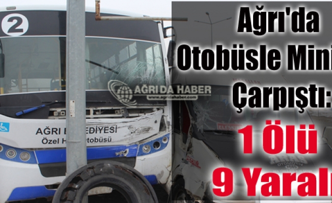 Ağrıda Feci Kaza! Otobüsle Minibüs Çarpıştı: 1 Ölü, 9 Yaralı