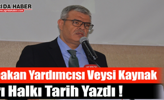 Başbakan Yardımcısı Veysi Kaynak Ağrı Halkı Tarih Yazdı !