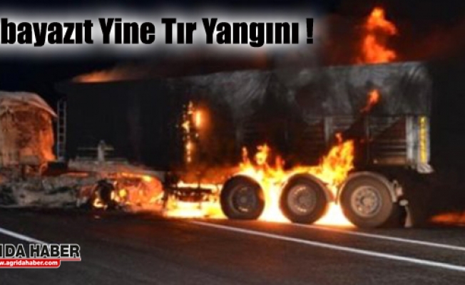 Ağrının Doğubayazıt ilçesinde Tır Yangını!